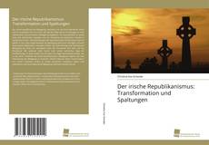 Portada del libro de Der irische Republikanismus: Transformation und Spaltungen