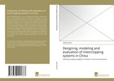 Copertina di Designing, modeling and evaluation of intercropping systems in China