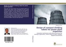 Portada del libro de Design of compact climbing robots for power plant inspection