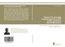 Bookcover of Theory for strongly coupled quantum dot cavity quantum electrodynamics