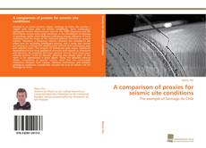 Portada del libro de A comparison of proxies for seismic site conditions