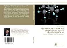 Copertina di Electronic and structural properties of metal-organic interfaces