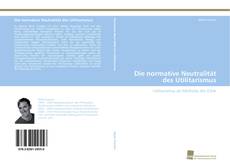 Portada del libro de Die normative Neutralität des Utilitarismus