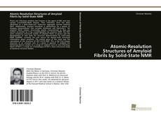 Portada del libro de Atomic-Resolution Structures of Amyloid Fibrils by Solid-State NMR