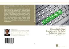 Portada del libro de Using Weighted Constraints To Build Tutoring Systems