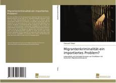 Portada del libro de Migrantenkriminalität-ein importiertes Problem?