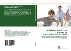 Couverture de (ADHS) bei arabischen Kindern im Grundschulalter in Berlin