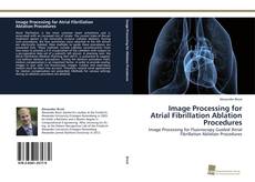 Copertina di Image Processing for Atrial Fibrillation Ablation Procedures