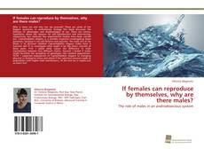 Portada del libro de If females can reproduce by themselves, why are there males?