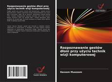 Rozpoznawanie gestów dłoni przy użyciu technik wizji komputerowej kitap kapağı