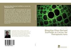 Copertina di Bioactive Glass Derived Scaffolds as Carrier for Therapeutic Ions