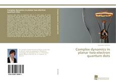 Portada del libro de Complex dynamics in planar two-electron quantum dots