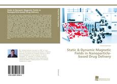 Portada del libro de Static & Dynamic Magnetic Fields in Nanoparticle-based Drug Delivery