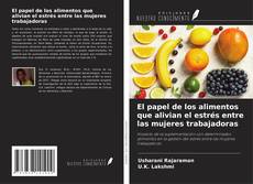 Copertina di El papel de los alimentos que alivian el estrés entre las mujeres trabajadoras