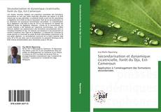 Sécondarisation et dynamique cicatricielle, forêt du Dja, Est-Cameroun kitap kapağı