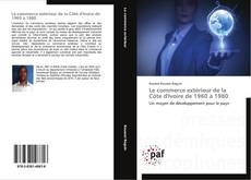 Le commerce extérieur de la Côte d'Ivoire de 1960 à 1980 kitap kapağı