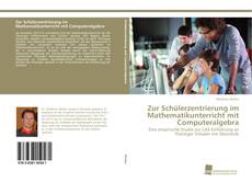 Capa do livro de Zur Schülerzentrierung im Mathematikunterricht mit Computeralgebra 