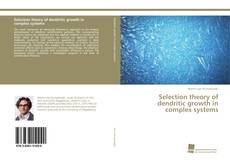 Portada del libro de Selection theory of dendritic growth in complex systems