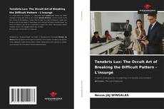 Copertina di Tenebris Lux: The Occult Art of Breaking the Difficult Pattern - L'insurgé