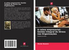 Couverture de A calma empresarial: Gestão Integral do Stress nas Organizações