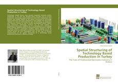 Portada del libro de Spatial Structuring of Technology Based Production in Turkey