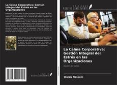Couverture de La Calma Corporativa: Gestión Integral del Estrés en las Organizaciones