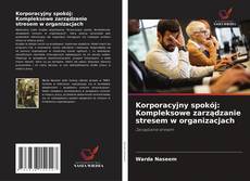 Portada del libro de Korporacyjny spokój: Kompleksowe zarządzanie stresem w organizacjach