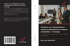 Portada del libro de Tenebris Lux: Okultystyczna sztuka przełamywania trudnych schematów - L'insurgé