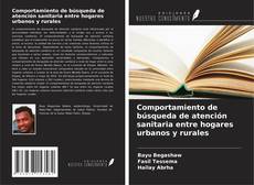 Buchcover von Comportamiento de búsqueda de atención sanitaria entre hogares urbanos y rurales