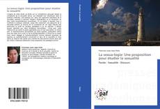 Bookcover of La sexua-logie: Une proposition pour étudier la sexualité