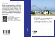 Bookcover of Les réfugiés en Afrique Centrale au XXème et XXIème siècle