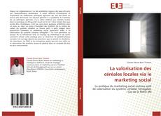 Bookcover of La valorisation des céréales locales via le marketing social