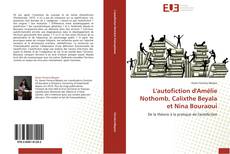Bookcover of L'autofiction d'Amélie Nothomb, Calixthe Beyala et Nina Bouraoui
