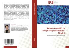 Bookcover of Aspects cognitifs de l'anaphore pronominale - TOME II