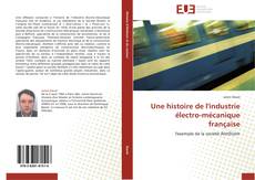 Capa do livro de Une histoire de l'industrie électro-mécanique française 