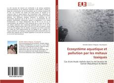 Ecosystème aquatique et pollution par les métaux toxiques kitap kapağı