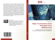 Bookcover of Alger, le renouveau d'une métropole de la Méditerranée