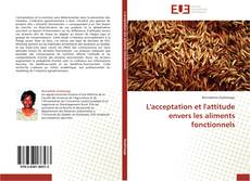 Bookcover of L'acceptation et l'attitude envers les aliments fonctionnels
