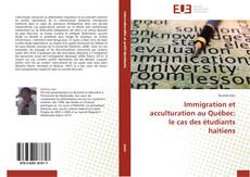 Bookcover of Immigration et acculturation au Québec: le cas des étudiants haïtiens