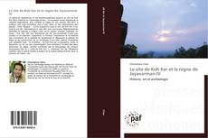 Le site de Koh Ker et le règne de Jayavarman IV kitap kapağı