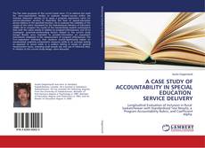 Bookcover of A CASE STUDY OF ACCOUNTABILITY IN SPECIAL EDUCATION SERVICE DELIVERY