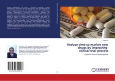 Copertina di Reduce time to market new drugs by improving clinical trial process