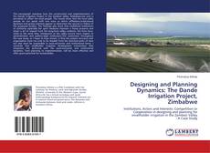 Designing and Planning Dynamics: The Dande Irrigation Project, Zimbabwe kitap kapağı