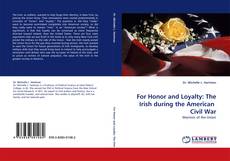 Bookcover of For Honor and Loyalty: The Irish during the American Civil War