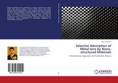 Copertina di Selective Adsorption of Metal Ions by Nano- structured Materials