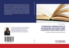 Buchcover von CHANGING GENDER ROLES IN HOUSING DELIVERY AND CONSTRUCTION PROCESSES