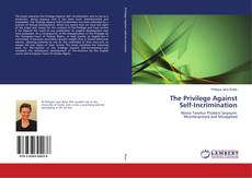 Bookcover of The Privilege Against Self-Incrimination