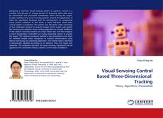 Visual Servoing Control Based Three-Dimensional  Tracking的封面