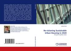 Bookcover of Re-visioning Sustainable Urban Housing in 2020