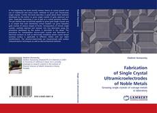 Bookcover of Fabrication of Single Crystal Ultramicroelectrodes of Noble Metals